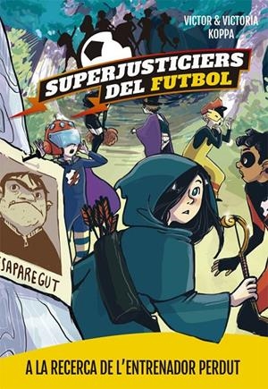 A LA RECERCA DE L'ENTRENADOR PERDUT. SUPERJUSTICIERS DEL FUTBOL 3 | 9788424662615 | KOPPA, VICTOR | Galatea Llibres | Llibreria online de Reus, Tarragona | Comprar llibres en català i castellà online
