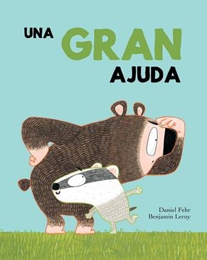 UNA GRAN AJUDA | 9788417123321 | FEHR, DANIEL / BENJAMIN LEROY | Galatea Llibres | Librería online de Reus, Tarragona | Comprar libros en catalán y castellano online