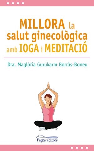 MILLORA LA SALUT GINECOLòGICA AMB IOGA I MEDITACIó | 9788499759517 | GURUKARM BORRàS-BONEU, MAGLòRIA | Galatea Llibres | Llibreria online de Reus, Tarragona | Comprar llibres en català i castellà online