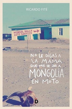 NO LE DIGAS A LA MAMA QUE ME HE IDO A MONGOLIA EN MOTO | 9788494628948 | FITé GONZáLEZ, RICARDO | Galatea Llibres | Librería online de Reus, Tarragona | Comprar libros en catalán y castellano online