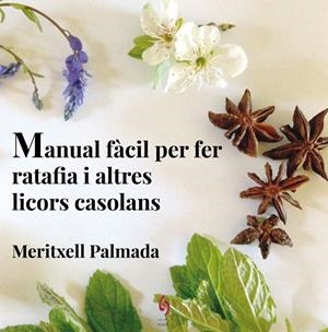 MANUAL FàCIL PER FER RATAFIA I ALTRES LICORS CASOLANS | 9788494504198 | PALMADA FéLEZ, MERITXELL | Galatea Llibres | Librería online de Reus, Tarragona | Comprar libros en catalán y castellano online