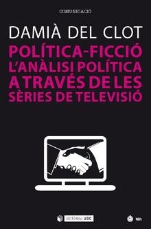 POLíTICA-FICCIó. L'ANàLISI POLíTICA A TRAVéS DE LES SèRIES DE TELEVISIó | 9788491800866 | DEL CLOT, DAMIà | Galatea Llibres | Llibreria online de Reus, Tarragona | Comprar llibres en català i castellà online