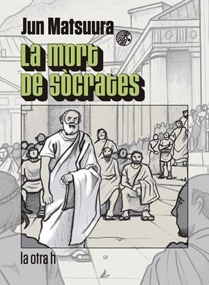 MORT DE SOCRATES, LA | 9788416763351 | MATSUURA, JUN | Galatea Llibres | Llibreria online de Reus, Tarragona | Comprar llibres en català i castellà online