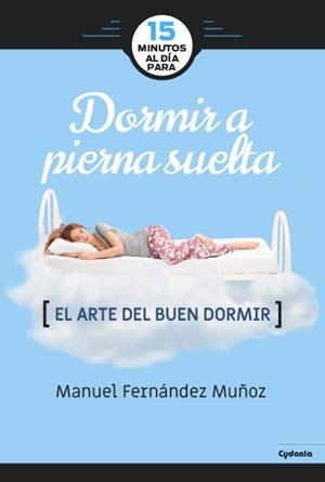 15 MINUTOS AL DíA PARA DORMIR A PIERNA SUELTA | 9788494722387 | FERNáNDEZ MUñOZ, MANUEL | Galatea Llibres | Llibreria online de Reus, Tarragona | Comprar llibres en català i castellà online