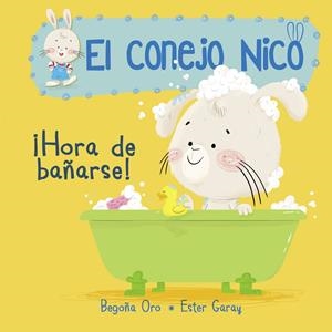 HORA DE BAÑARSE! EL CONEJO NICO 2 | 9788448849795 | ORO, BEGOÑA / ESTER GARAY | Galatea Llibres | Librería online de Reus, Tarragona | Comprar libros en catalán y castellano online