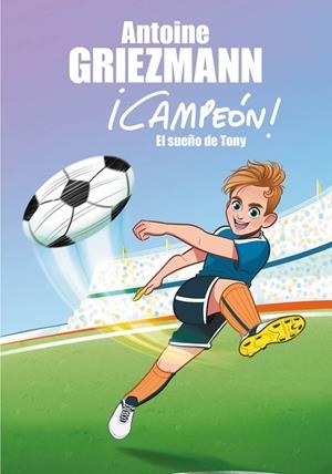EL SUEÑO DE TONY (¡CAMPEÓN!, 1) | 9788416712793 | GRIEZMANN, ANTOINE | Galatea Llibres | Llibreria online de Reus, Tarragona | Comprar llibres en català i castellà online