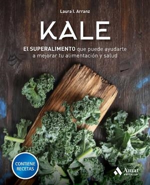 KALE. EL SUPERALIMENTO QUE PUEDE AYUDARTE A MEJORAR TU ALIMENTACIÓN Y SALUD | 9788417208189 | ARRANZ, LAURA ISABEL | Galatea Llibres | Librería online de Reus, Tarragona | Comprar libros en catalán y castellano online