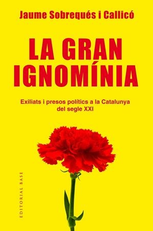 LA GRAN IGNOMíNIA. EXILIATS I PRESOS POLíTICS A LA CATALUNYA DEL SEGLE XXI | 9788417183639 | SOBREQUÉS, JAUME | Galatea Llibres | Librería online de Reus, Tarragona | Comprar libros en catalán y castellano online