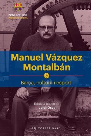 MANUEL VÁZQUEZ MONTALBÁN. BARÇA, CULTURA I ESPORT | 9788417183622 | OSúA QUINTANA, JORDI | Galatea Llibres | Librería online de Reus, Tarragona | Comprar libros en catalán y castellano online