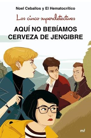 LOS CINCO SUPERDETECTIVES: AQUí NO BEBíAMOS CERVEZA DE JENGIBRE | 9788427043831 | CEBALLOS, NOEL/EL HEMATOCRíTICO | Galatea Llibres | Librería online de Reus, Tarragona | Comprar libros en catalán y castellano online