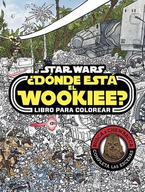 STAR WARS. ¿DóNDE ESTá EL WOOKIEE? LIBRO PARA COLOREAR | 9788408179672 | STAR WARS | Galatea Llibres | Librería online de Reus, Tarragona | Comprar libros en catalán y castellano online