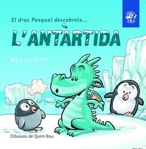 EL DRAC PASQUAL DESCOBREIX L'ANTàRTIDA | 9788493414627 | OLIVETTI, MAX | Galatea Llibres | Llibreria online de Reus, Tarragona | Comprar llibres en català i castellà online