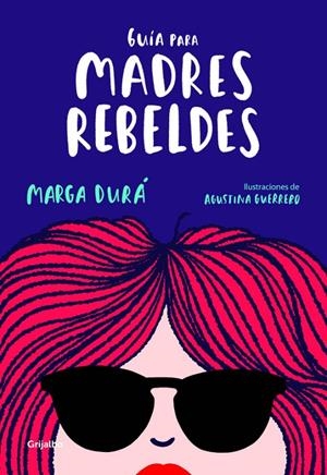 GUíA PARA MADRES REBELDES | 9788416895717 | DURÁ, MARGA / AGUSTINA GUERRERO | Galatea Llibres | Llibreria online de Reus, Tarragona | Comprar llibres en català i castellà online