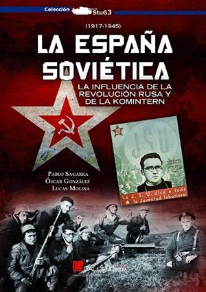 LA ESPAÑA SOVIÉTICA | 9788416200689 | SAGARRA RENEDO, PABLO/GONZáLEZ LóPEZ, ÓSCAR/MOLINA FRANCO, LUCAS | Galatea Llibres | Librería online de Reus, Tarragona | Comprar libros en catalán y castellano online