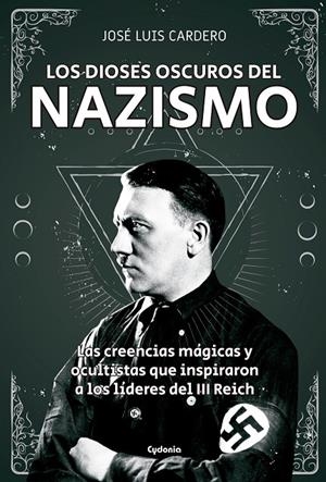 LOS DIOSES OSCUROS DEL NAZISMO | 9788494722394 | CARDERO LóPEZ, JOSé LUIS | Galatea Llibres | Llibreria online de Reus, Tarragona | Comprar llibres en català i castellà online