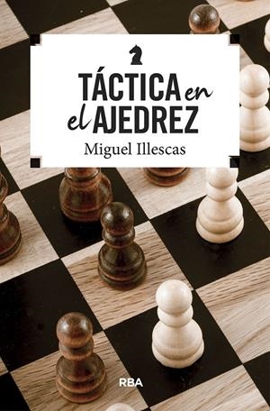 TáCTICA EN EL AJEDREZ | 9788490569795 | ILLESCAS, MIGUEL | Galatea Llibres | Llibreria online de Reus, Tarragona | Comprar llibres en català i castellà online