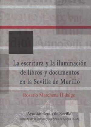 LA ESCRITURA Y LA ILUMINACION DE LIBROS Y DOCUMENTOS EN LA SEVILLA DE MURILLO | 9788491020578 | MARCHENA, ROSARIO | Galatea Llibres | Llibreria online de Reus, Tarragona | Comprar llibres en català i castellà online