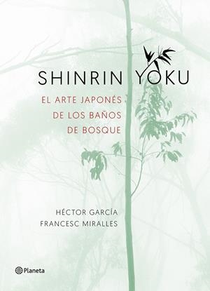 SHINRIN-YOKU. EL ARTE JAPONéS DE LOS BAñOS DE BOSQUE | 9788408186984 | MIRALLES, FRANCESC/GARCíA, HéCTOR | Galatea Llibres | Llibreria online de Reus, Tarragona | Comprar llibres en català i castellà online