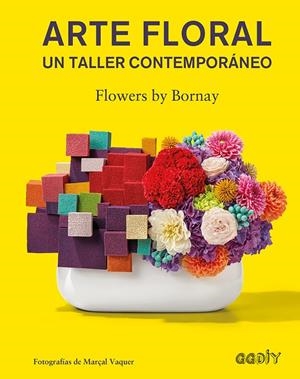 ARTE FLORAL. UN TALLER CONTEMPORÁNEO | 9788425230752 | FLOWERS BY BORNAY | Galatea Llibres | Librería online de Reus, Tarragona | Comprar libros en catalán y castellano online