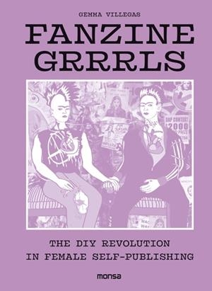 FANZINE GRRRLS. THE DIY REVOLUTION IN FEMALE SELF-PUBLISHING | 9788416500802 | VILLEGA, GEMMA | Galatea Llibres | Llibreria online de Reus, Tarragona | Comprar llibres en català i castellà online