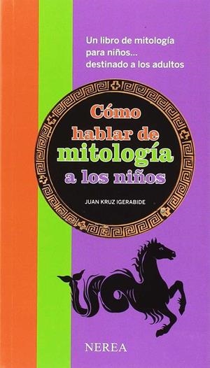 CóMO HABLAR DE MITOLOGíA A LOS NIñOS | 9788416254101 | IGERABIDE SARASOLA, JUAN KRUZ | Galatea Llibres | Llibreria online de Reus, Tarragona | Comprar llibres en català i castellà online
