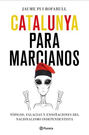 CATALUNYA PARA MARCIANOS | 9788408187011 | PI I BOFARULL, JAUME | Galatea Llibres | Llibreria online de Reus, Tarragona | Comprar llibres en català i castellà online