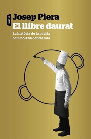 EL LLIBRE DAURAT. LA HISTÒRIA DE LA PAELLA COM NO S'HA CONTAT MAI | 9788498094183 | PIERA, JOSEP | Galatea Llibres | Llibreria online de Reus, Tarragona | Comprar llibres en català i castellà online