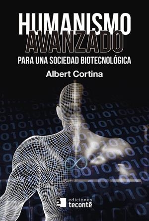 HUMANISMO AVANZADO PARA UNA SOCIEDAD BIOTECNOLÓGICA | 9788484693963 | CORTINA RAMOS, ALBERT | Galatea Llibres | Llibreria online de Reus, Tarragona | Comprar llibres en català i castellà online