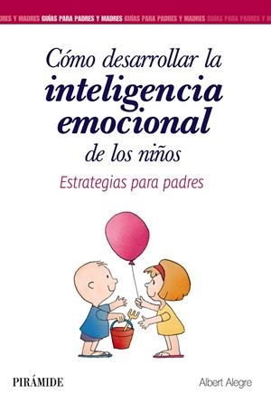 CóMO DESARROLLAR LA INTELIGENCIA EMOCIONAL DE LOS NIñOS | 9788436839340 | ALEGRE ROSSELLó, ALBERT | Galatea Llibres | Llibreria online de Reus, Tarragona | Comprar llibres en català i castellà online