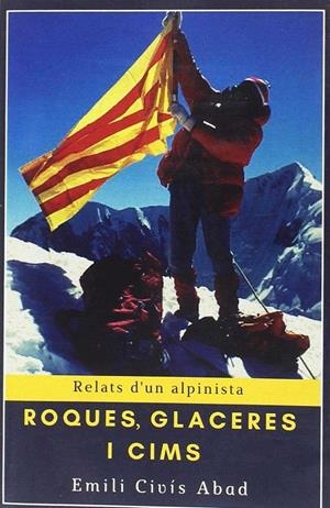 ROQUES, GLACERES I CIMS RELATS D'UN ALPINISTA | 9788494725982 | CIVíS I ABAD, EMILI | Galatea Llibres | Llibreria online de Reus, Tarragona | Comprar llibres en català i castellà online