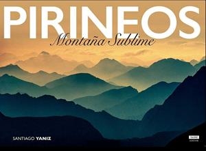 PIRINEOS. MONTAñA SUBLIME | 9788469767085 | YANIZ ARAMENDIA, SANTIAGO | Galatea Llibres | Llibreria online de Reus, Tarragona | Comprar llibres en català i castellà online