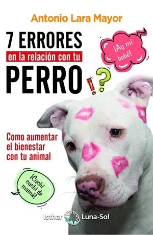 7 ERRORES EN LA RELACION CON TU PERRO | 9788417230289 | LARA, ANTONIO | Galatea Llibres | Librería online de Reus, Tarragona | Comprar libros en catalán y castellano online