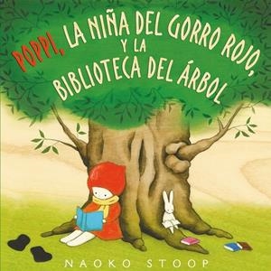 POPPI, LA NIñA DEL GORRO ROJO, Y LA BIBLIOTECA DEL áRBOL | 9788448850753 | STOOP, NAOKO | Galatea Llibres | Librería online de Reus, Tarragona | Comprar libros en catalán y castellano online