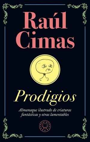 PRODIGIOS: ALMANAQUE ILUSTRADO DE CRIATURAS FANTÁSTICAS Y OTRAS LAMENTABLES | 9788417059668 | CIMAS, RAúL | Galatea Llibres | Librería online de Reus, Tarragona | Comprar libros en catalán y castellano online