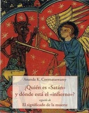 QUIEN ES SATAN Y DONDE ESTA EL INFIERNO? | 9788476519882 | K.COOMARASWAMY, ANANDA | Galatea Llibres | Librería online de Reus, Tarragona | Comprar libros en catalán y castellano online