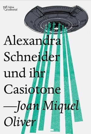 ALEXANDRA SCHNEIDER UND IHR CASIOTONE | 9788494782954 | OLIVER, JOAN MIQUEL | Galatea Llibres | Llibreria online de Reus, Tarragona | Comprar llibres en català i castellà online
