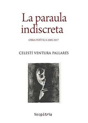 PARAULA INDISCRETA, LA OBRA POÈTICA 2005-2017 | 9788416833627 | VENTURA, CELESTI | Galatea Llibres | Llibreria online de Reus, Tarragona | Comprar llibres en català i castellà online