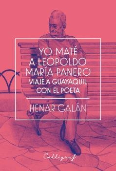 YO MATÉ A LEOPOLDO MARÍA PANERO. VIAJE A GUAYAQUIL CON EL POETA | 9788494836817 | GALÁN, HENAR | Galatea Llibres | Librería online de Reus, Tarragona | Comprar libros en catalán y castellano online