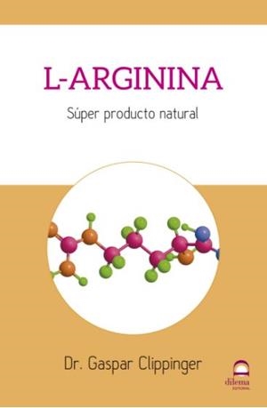L-ARGININA. SUPER PRODUCTO NATURAL | 9788498274288 | CLIPPINGER, DR. GASPAR | Galatea Llibres | Llibreria online de Reus, Tarragona | Comprar llibres en català i castellà online