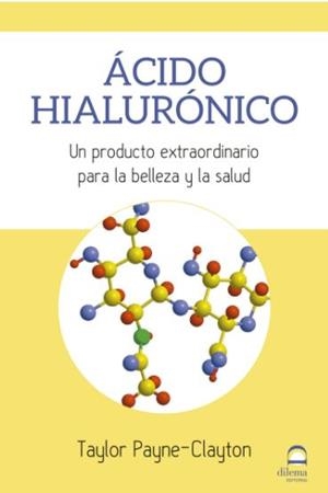 ÁCIDO HIALURÓNICO. UN PRODUCTO EXTRAORDINARIO PARA LA BELLEZA Y LA SALUD | 9788498274271 | PAYNE-CLAYTON, TAYLOR | Galatea Llibres | Llibreria online de Reus, Tarragona | Comprar llibres en català i castellà online