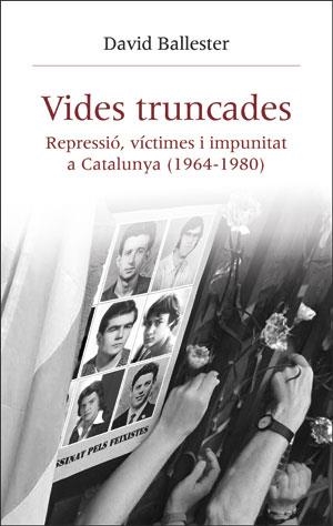 VIDES TRUNCADES. REPRESSIÓ, VÍCTIMES I IMPUNITAT A CATALUNYA (1964-1980) | 9788491342687 | BALLESTER MUñOZ, DAVID | Galatea Llibres | Librería online de Reus, Tarragona | Comprar libros en catalán y castellano online