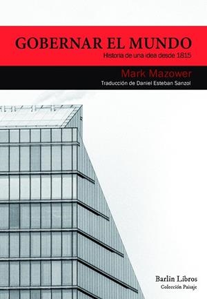 GOBERNAR EL MUNDO. HISTORIA DE UNA IDEA DESDE 1815 | 9788494668364 | MAZOWER, MARK | Galatea Llibres | Llibreria online de Reus, Tarragona | Comprar llibres en català i castellà online