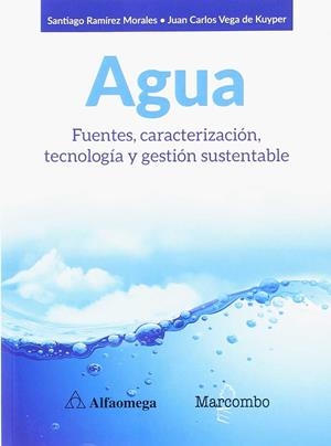 AGUA. FUENTES, CARACTERIZACIóN, TECNOLOGíA Y GESTIóN SUSTENTABLE | 9788426726223 | RAMÍREZ MORALES, RENÉ SANTIAGO/VEGA DE KUYPER, JUAN CARLOS | Galatea Llibres | Llibreria online de Reus, Tarragona | Comprar llibres en català i castellà online