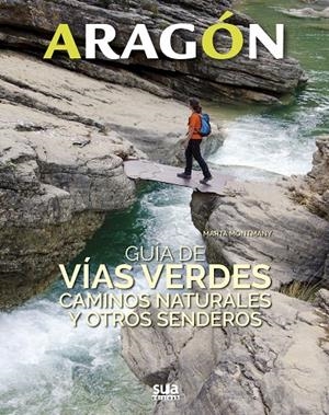 ARAGON. GUIA DE VIAS VERDES, CAMINOS NATURALES Y OTROS SENDEROS | 9788482166681 | MONTMANY, MARTA | Galatea Llibres | Librería online de Reus, Tarragona | Comprar libros en catalán y castellano online