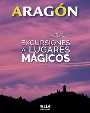 ARAGON. EXCURSIONES A LUGARES MÁGICOS | 9788482166575 | VIñUALES COBOS, EDUARDO/RODRIGUEZ CASTRO, ANTONIO | Galatea Llibres | Llibreria online de Reus, Tarragona | Comprar llibres en català i castellà online