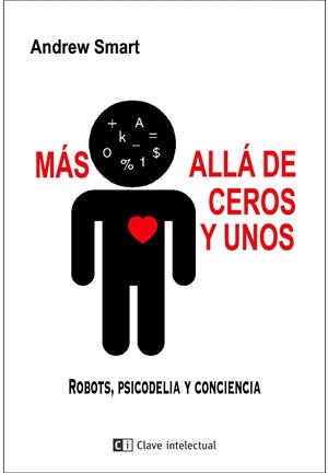 MáS ALLá DE CEROS Y UNOS. ROBOTS, PSICODELIA Y CONCIENCIA | 9788494794858 | SMART, ANDREW | Galatea Llibres | Librería online de Reus, Tarragona | Comprar libros en catalán y castellano online