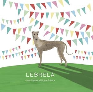 LEBRELA | 9788494843112 | JIMÉNEZ, JULIA  | Galatea Llibres | Llibreria online de Reus, Tarragona | Comprar llibres en català i castellà online