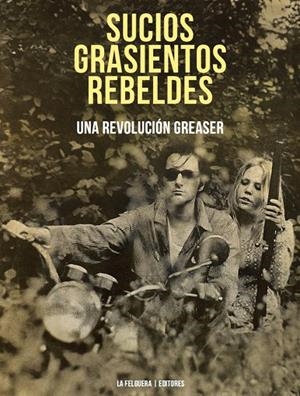 SUCIOS GRASIENTOS REBELDES, UNA REVOLUCION GREASER | 9788494830525 | RISING UP ANGRY | Galatea Llibres | Librería online de Reus, Tarragona | Comprar libros en catalán y castellano online