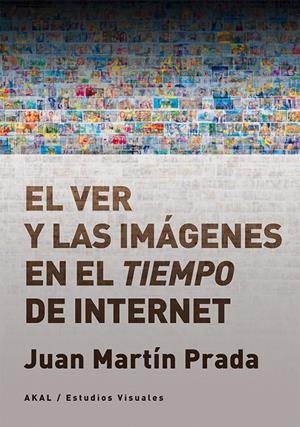 EL VER Y LAS IMÁGENES EN EL TIEMPO DE INTERNET | 9788446046059 | MARTíN PRADA, JUAN | Galatea Llibres | Llibreria online de Reus, Tarragona | Comprar llibres en català i castellà online