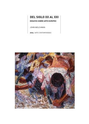 DEL SIGLO XX AL XXI. ENSAYOS SOBRE ARTE EUROPEO | 9788446038009 | WELCHMAN, JOHN C. | Galatea Llibres | Llibreria online de Reus, Tarragona | Comprar llibres en català i castellà online